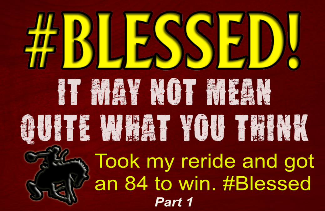 Cowboys and bull riders often use the word Blessed without realizing what it means
